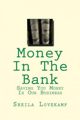 Книга Money In The Bank: Saving You Money Is Our Business Sheila a Lovekamp