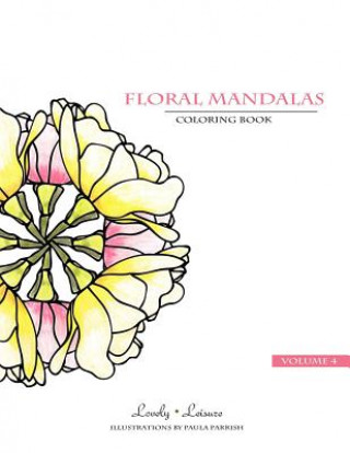 Книга Floral Mandalas - Volume 4: Lovely Leisure Coloring Book Paula Parrish