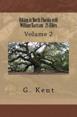 Kniha Hiking in North Florida with William Bartram 25 Hikes: Volume 2 G  Kent