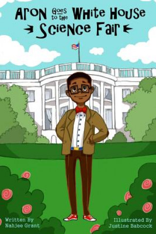 Carte Aron Goes to the White House Science Fair Nahjee Grant