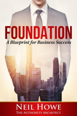 Knjiga Foundation: A Blueprint for Business Success Neil C Howe