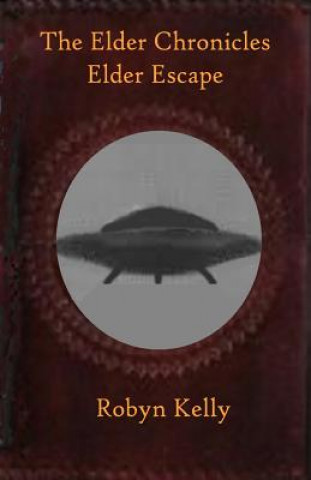 Knjiga The Elder Chronicles Elder Escape Robyn Kelly
