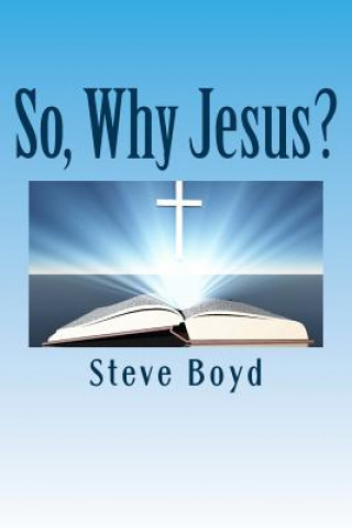 Carte So, Why Jesus?: Why is it important to have a personal relationship with him? Steve L Boyd