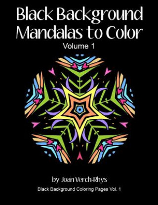 Carte Black Background Mandalas to Color: Volume 1 Joan Verch-Rhys