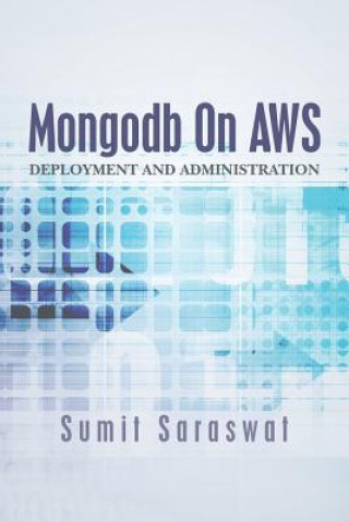 Kniha Mongodb On AWS: Deployment and administration Sumit Saraswat