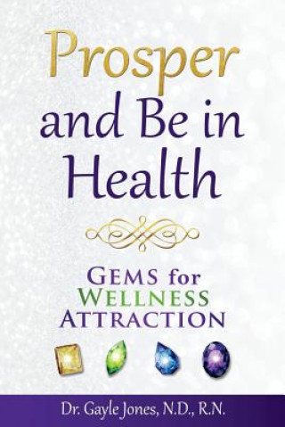 Könyv Prosper and Be in Health: GEMS for Wellness Attraction N D R N Jones