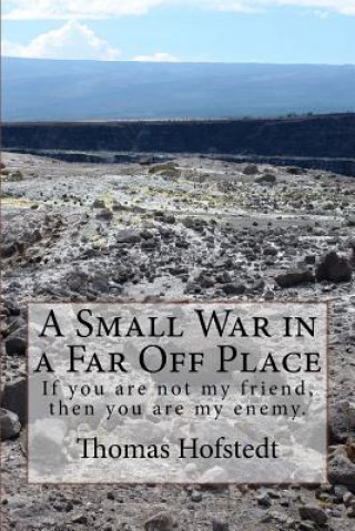 Książka A Small War in a Far Off Place: If you are not my friend, then you are my enemy. Thomas Hofstedt