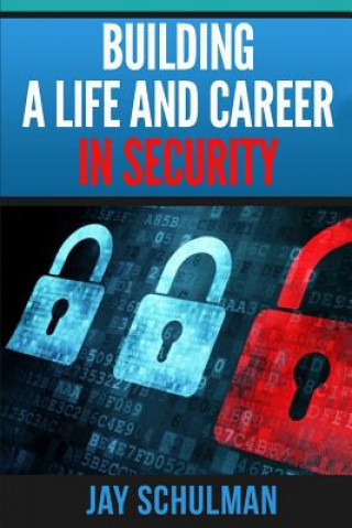 Książka Building a Life and Career in Security: A Guide from Day 1 to Building A Life and Career in Information Security Jay Schulman