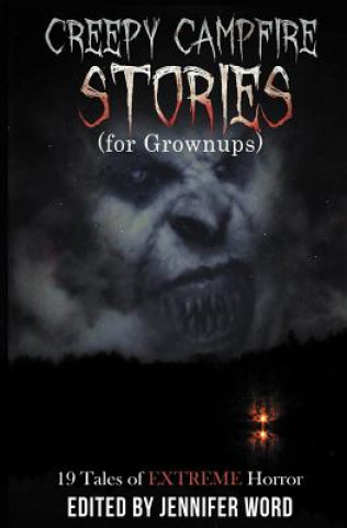 Carte Creepy Campfire Stories (for Grownups): 19 Tales of EXTREME Horror Ken Goldman