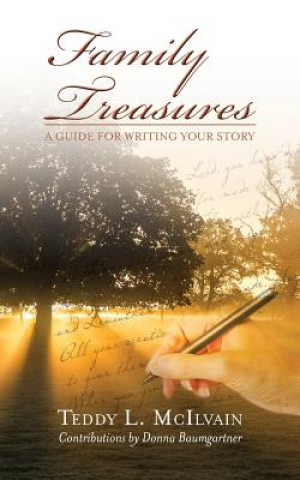 Kniha Family Treasures: A Guide for Writing Your Story Teddy L McIlvain