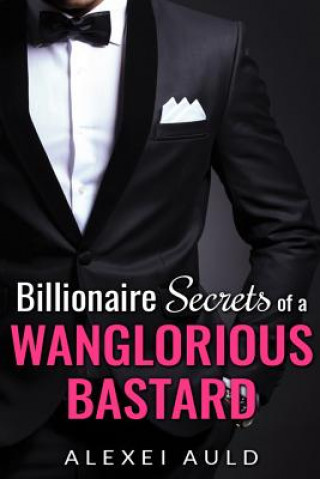 Carte Billionaire Secrets of a Wanglorious Bastard Alexei Auld