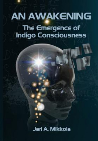 Книга An Awakening: The Emergence of Indigo Consciousness MR Jari a Mikkola