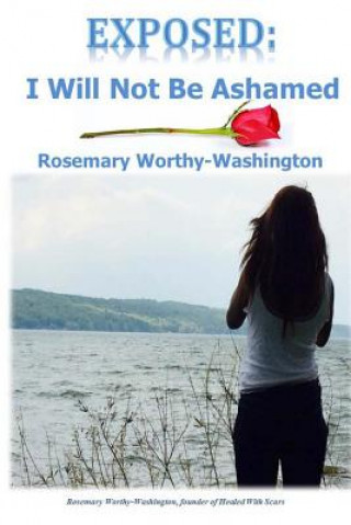 Carte Exposed: I Will Not Be Ashamed Rosemary Worthy-Washington