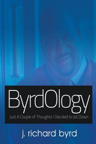 Carte ByrdOlogy: Just A Couple of Thoughts I Decided to Jot Down J Richard Byrd