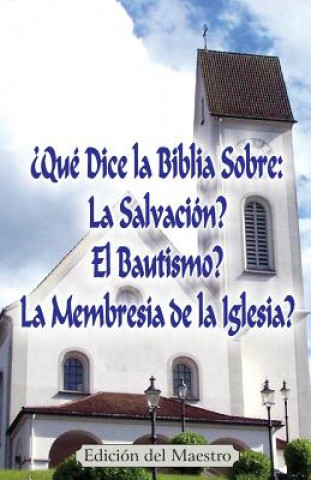 Kniha ?Qué Dice la Biblia Sobre: La Salvación?, El Bautismo?, La Membresía de la Iglesia? (Edición del Maestro) Jeremy J Markle