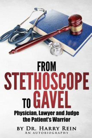 Książka From Stethoscope to Gavel: Of becoming a doctor, lawyer and judge. Dr Harry Rein Jd MD