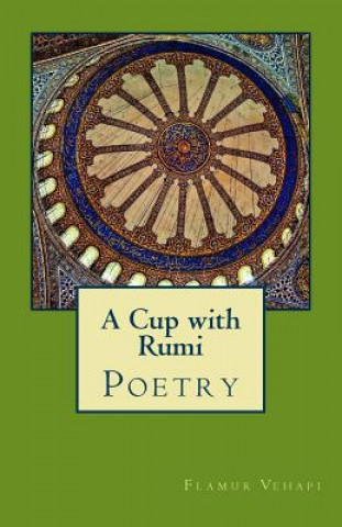 Kniha A Cup with Rumi: Poetry Flamur Vehapi