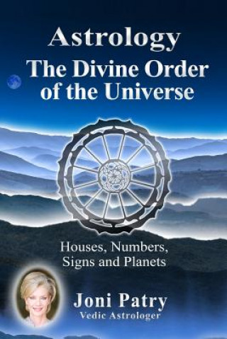 Kniha Astrology - The Divine Order of the Universe: Houses, Numbers, Signs and Planets Joni Patry