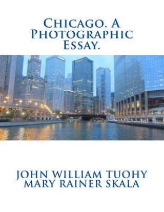 Kniha Chicago. A Photographic Essay. John William Tuohy