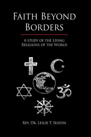 Kniha Faith Beyond Borders: A Study of the Living Religions of the World Dr Leslie T Seaton