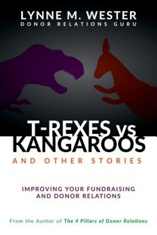 Книга T-Rexes vs Kangaroos: and Other Stories: Improving Your Fundraising and Donor Relations Lynne M Wester