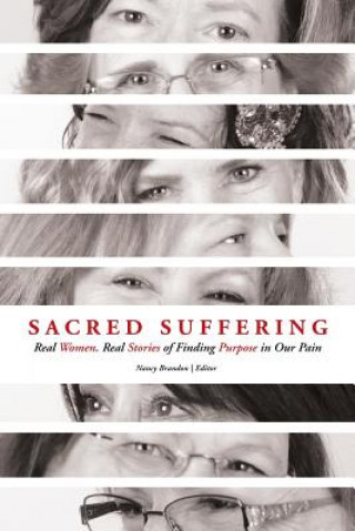 Könyv Sacred Suffering: Finding Purpose in our Pain Nancy Brandon