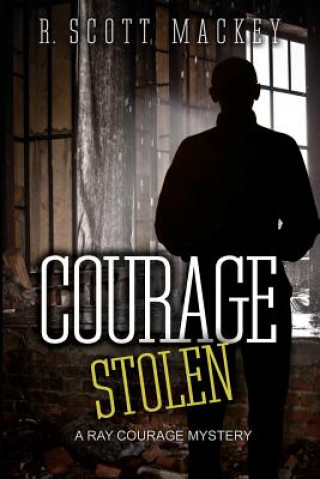 Könyv Courage Stolen: A Ray Courage Mystery R Scott Mackey
