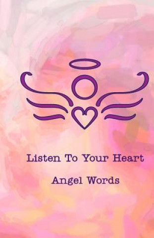 Kniha Listen To Your Heart Angel Words Listen to Your Heart LLC