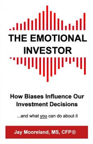 Könyv The Emotional Investor: How Biases Influence Your Investment Decisions...And What You Can Do About It Jay Mooreland