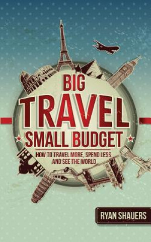 Kniha Big Travel, Small Budget Ryan Shauers