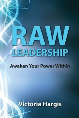 Kniha Raw Leadership: Awaken Your Power Within Victoria Hargis