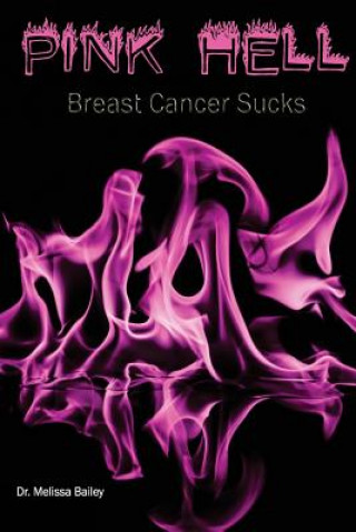 Kniha Pink Hell: Breast Cancer Sucks Dr Melissa Bailey