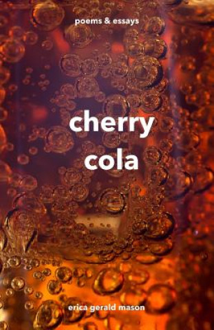 Kniha cherry cola: poems & essays Erica Gerald Mason