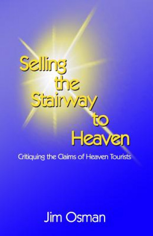 Könyv Selling the Stairway to Heaven: Critiquing the Claims of Heaven Tourists Jim Osman