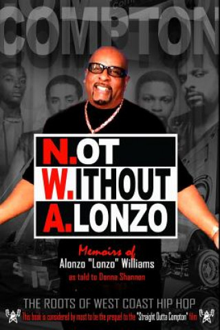 Book N.ot W.ithout A.lonzo: The history of west coast hip hop. Alonzo Lonzo Williams