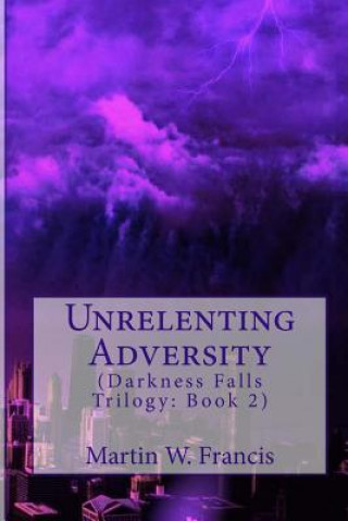 Kniha Unrelenting Adversity Martin W Francis