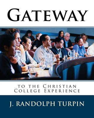 Kniha Gateway to the Christian College Experience J Randolph Turpin Jr