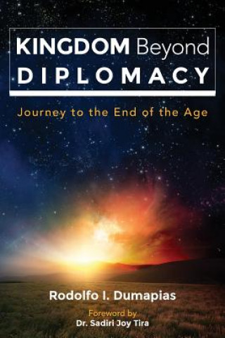 Kniha Kingdom Beyond Diplomacy: Journey to the End of the Age Rodolfo Ignacio Dumapias