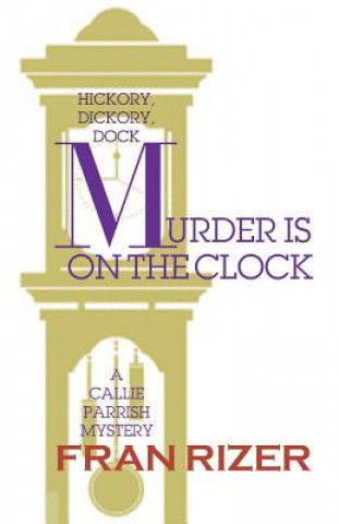 Könyv Murder is on the Clock: A Callie Parrish Mystery Fran Rizer