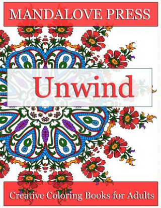 Livre Unwind: Relax and give your inner artist free reign with 30 original, one-of-a-kind mandala and repeating pattern designs! Rel Creative Coloring Books for Adults