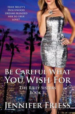 Kniha Be Careful What You Wish For: The Riley Sisters Book 3 Jennifer Friess