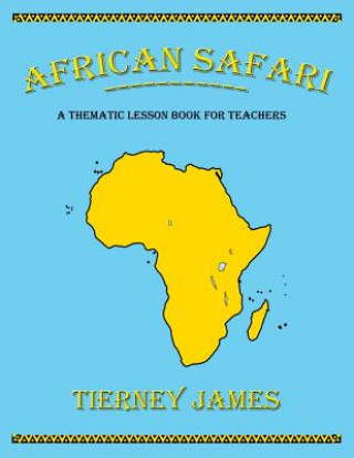 Kniha African Safari: A Thematic Lesson Book for Teachers Tierney James