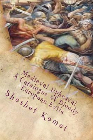 Knjiga Medieval Upheaval, A Catalogue of Bloody European Evils: Confronting the Whitewashing of European History Sheshet Kemet