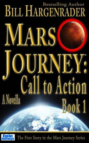 Könyv Mars Journey: Call to Action: Book 1 Bill Hargenrader