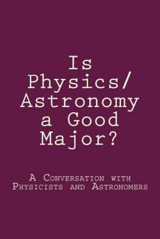 Kniha Is Physics/Astronomy a Good Major?: A Conversation with Real Physicists and Astronomers Xiaochuan Yan