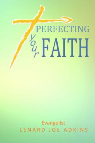 Carte Perfecting Your Faith Lenard Joe Adkins
