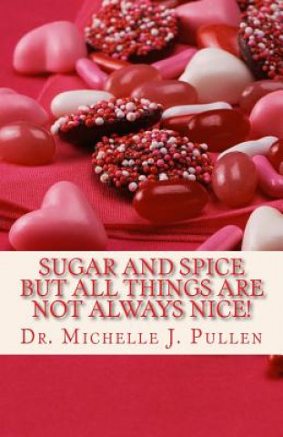 Libro Sugar And Spice But All Things Are Not Always Nice Dr Michelle J Pullen