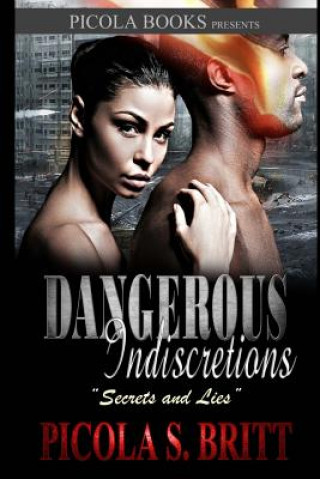 Knjiga Dangerous Indiscretions: Secrets and Lies Picola S Britt