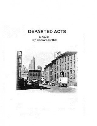 Knjiga Departed Acts: a novel by Barbara Griffith MS Barbara Griffith