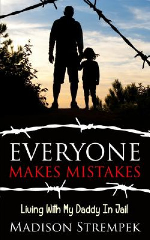 Книга Everyone Makes Mistakes: Living With My Daddy In Jail Madison Strempek